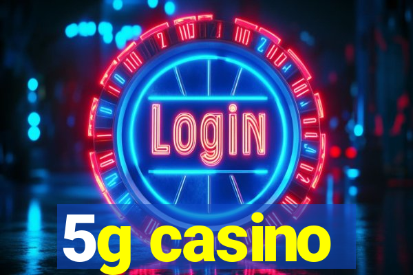 5g casino